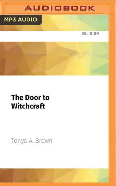 The Door to Witchcraft: A New Witch's Guide to History, Traditions, and Modern-Day Spells