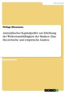 Antizyklischer Kapitalpuffer zur Erhöhung der Widerstandsfähigkeit der Banken. Eine theoretische und empirische Analyse