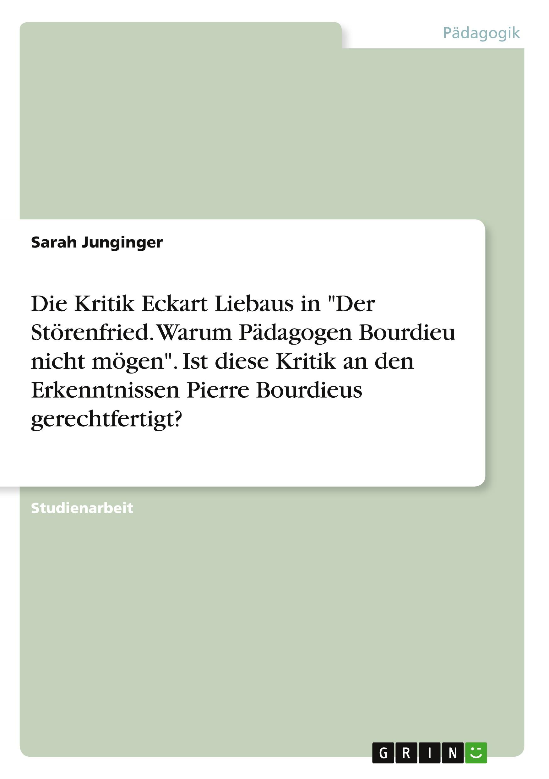 Die Kritik Eckart Liebaus in "Der Störenfried. Warum Pädagogen Bourdieu nicht mögen". Ist diese Kritik an den Erkenntnissen Pierre Bourdieus gerechtfertigt?