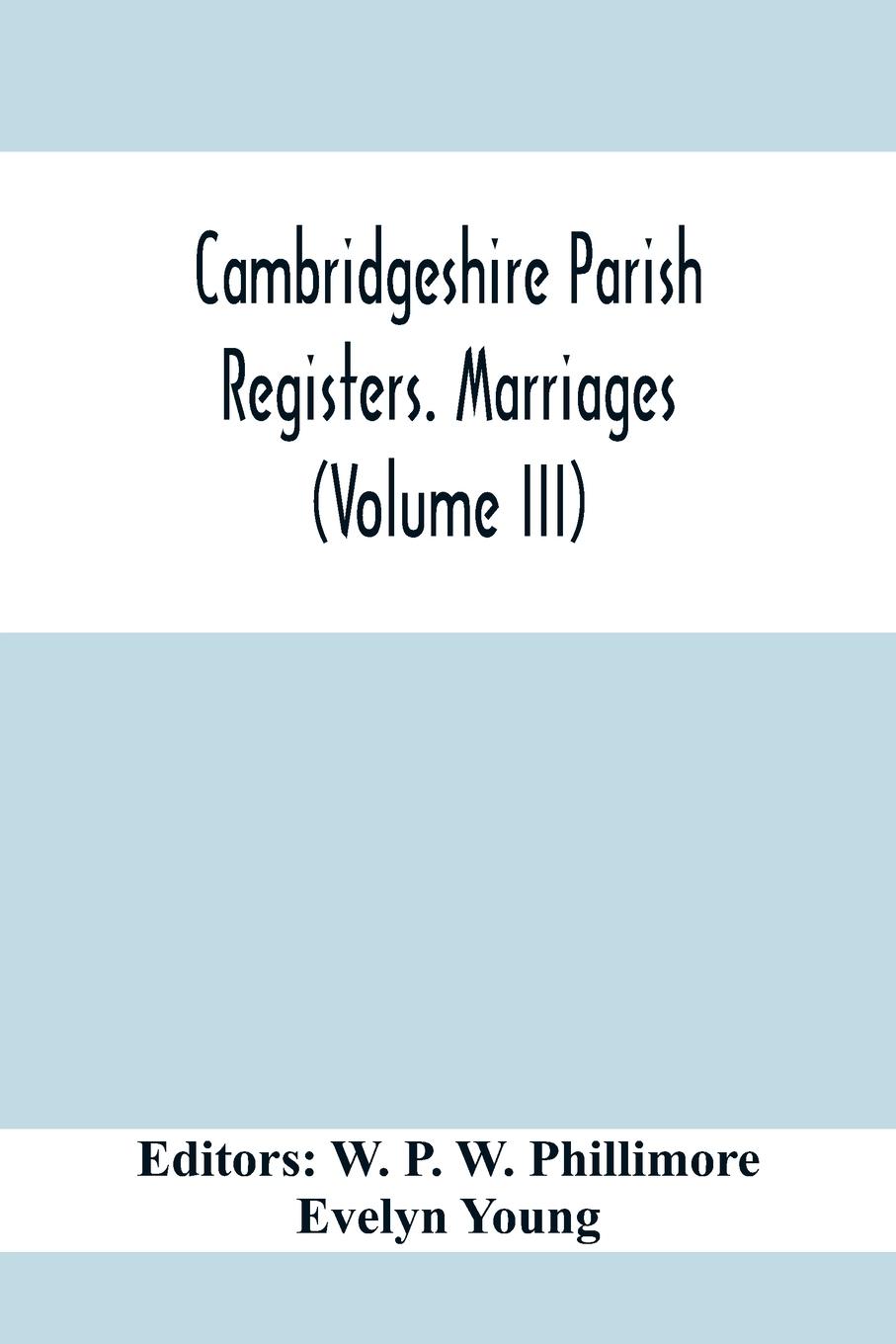 Cambridgeshire Parish Registers. Marriages (Volume Iii)