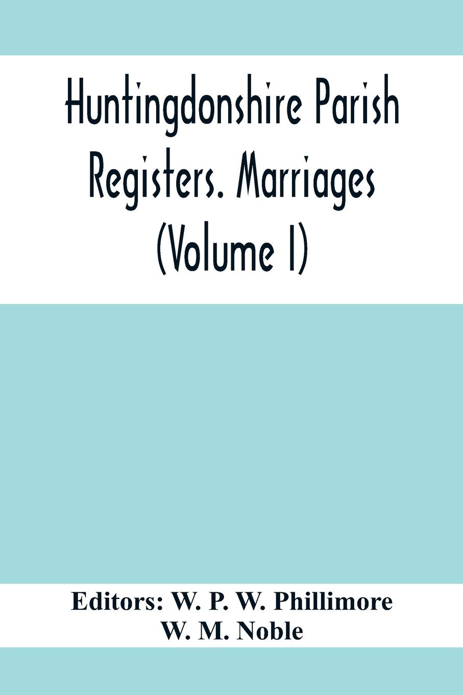 Huntingdonshire Parish Registers. Marriages (Volume I)