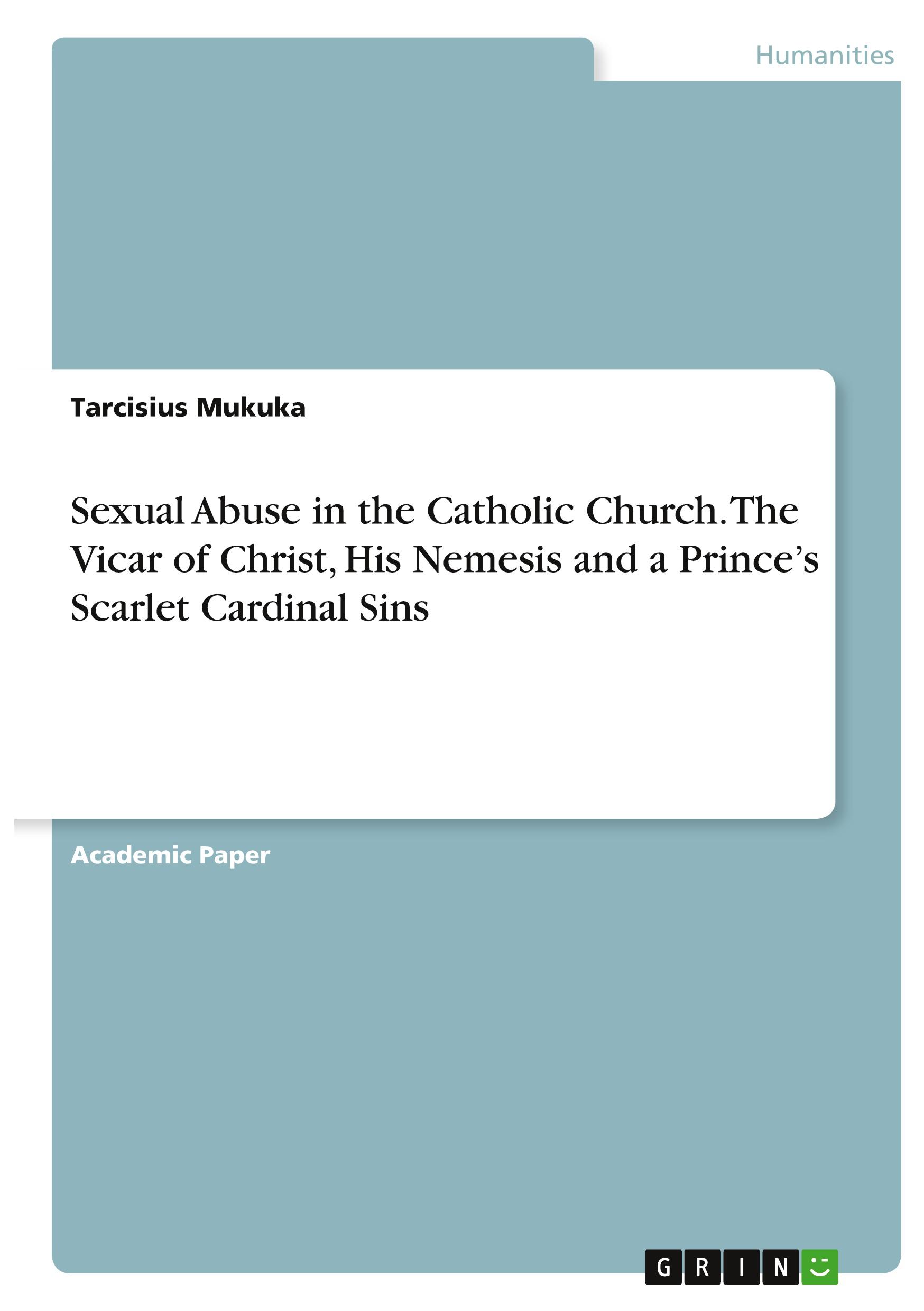 Sexual Abuse in the Catholic Church. The Vicar of Christ, His Nemesis and a Prince¿s Scarlet Cardinal Sins