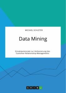 Data Mining. Einsatzpotenziale zur Verbesserung des Customer-Relationship-Managements