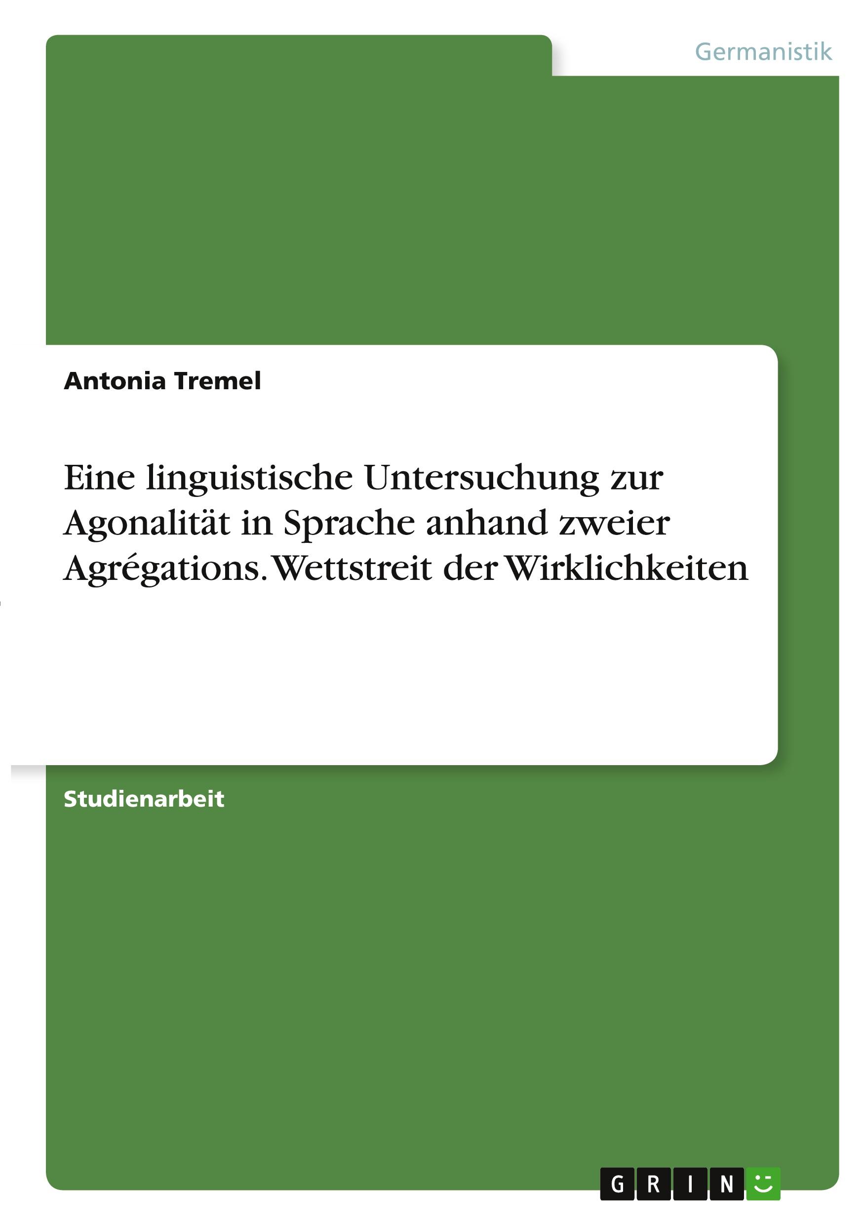 Eine linguistische Untersuchung zur Agonalität in Sprache anhand zweier Agrégations. Wettstreit der Wirklichkeiten