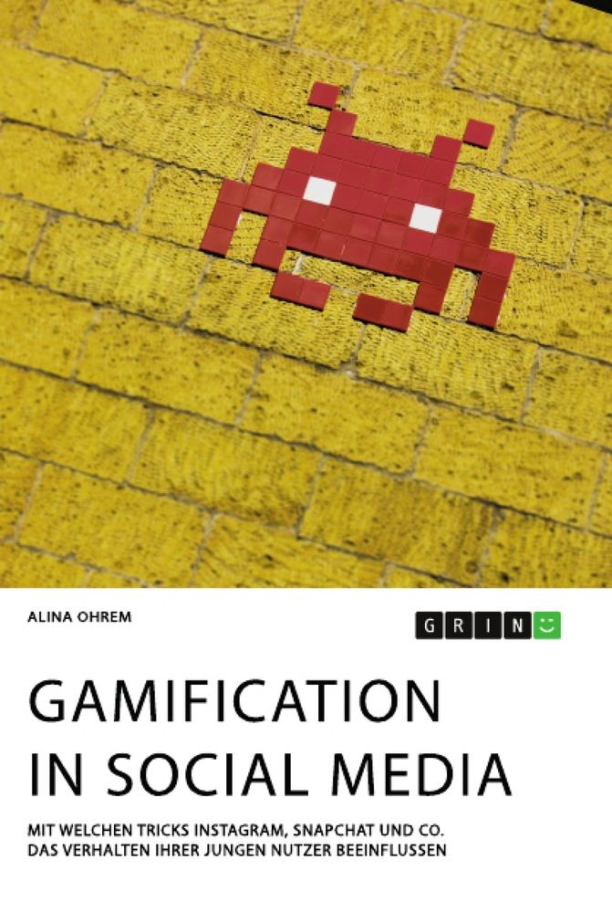 Gamification in Social Media. Mit welchen Tricks Instagram, Snapchat und Co. das Verhalten ihrer jungen Nutzer beeinflussen