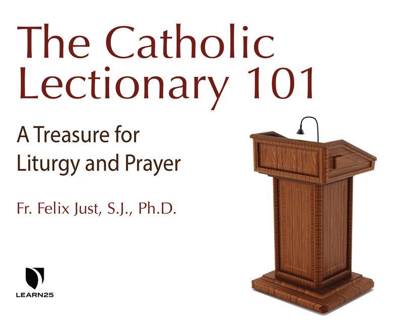 The Catholic Lectionary 101: Every Catholic's Guide for Liturgy, Prayer, and Spiritual Growth