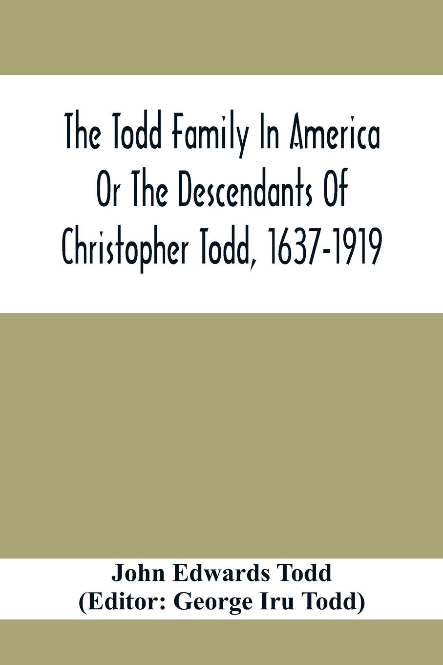 The Todd Family In America Or The Descendants Of Christopher Todd, 1637-1919