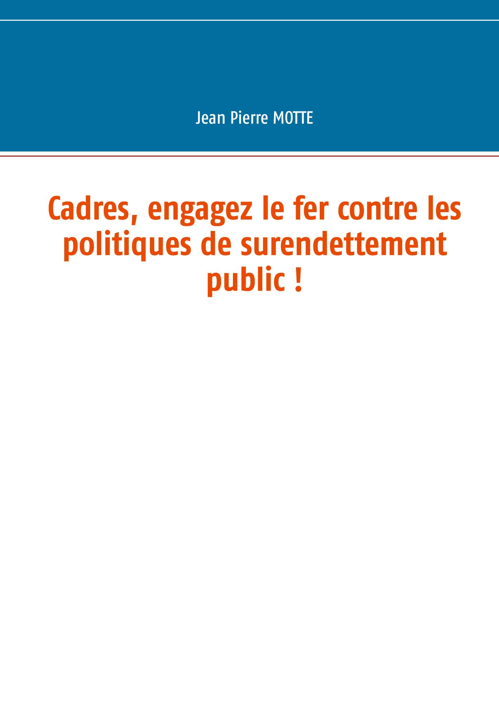 Cadres, engagez le fer contre les politiques de surendettement public !