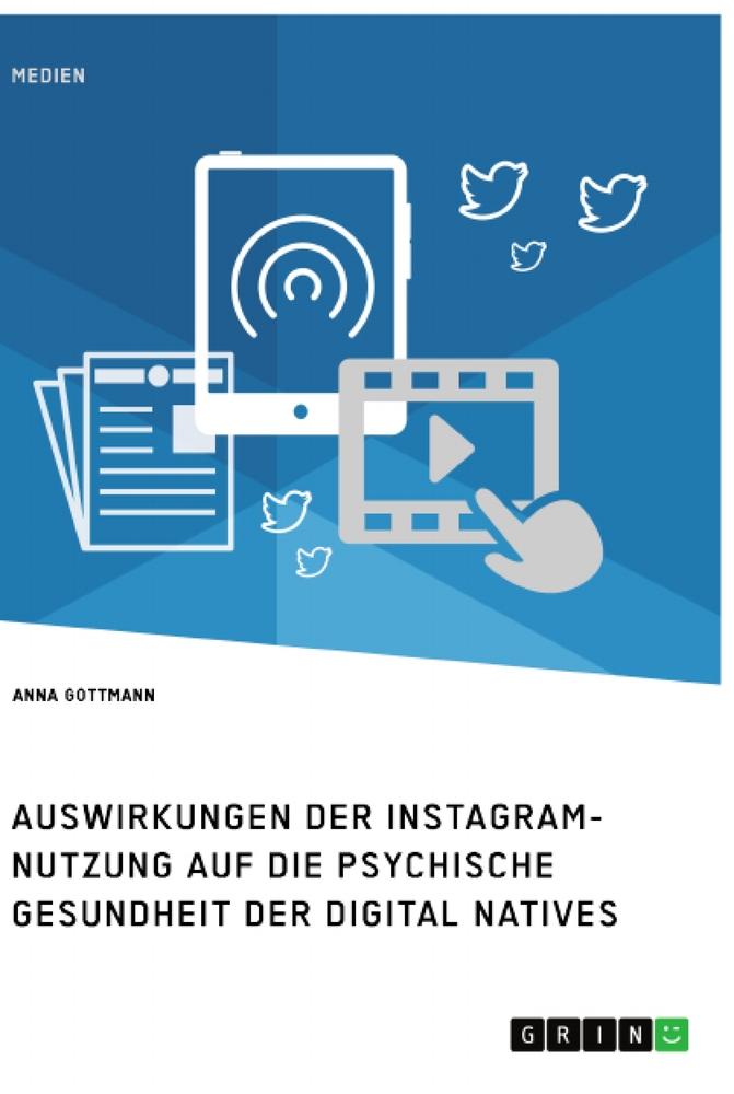 Die Instagram-Nutzung und die psychische Gesundheit der Digital Natives. Eine Darstellung der Auswirkungen