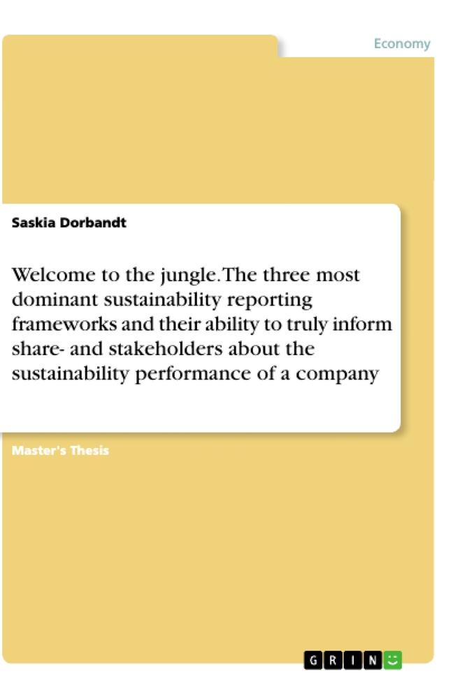 Welcome to the jungle. The three most dominant sustainability reporting frameworks and their ability to truly inform share- and stakeholders about the sustainability performance of a company