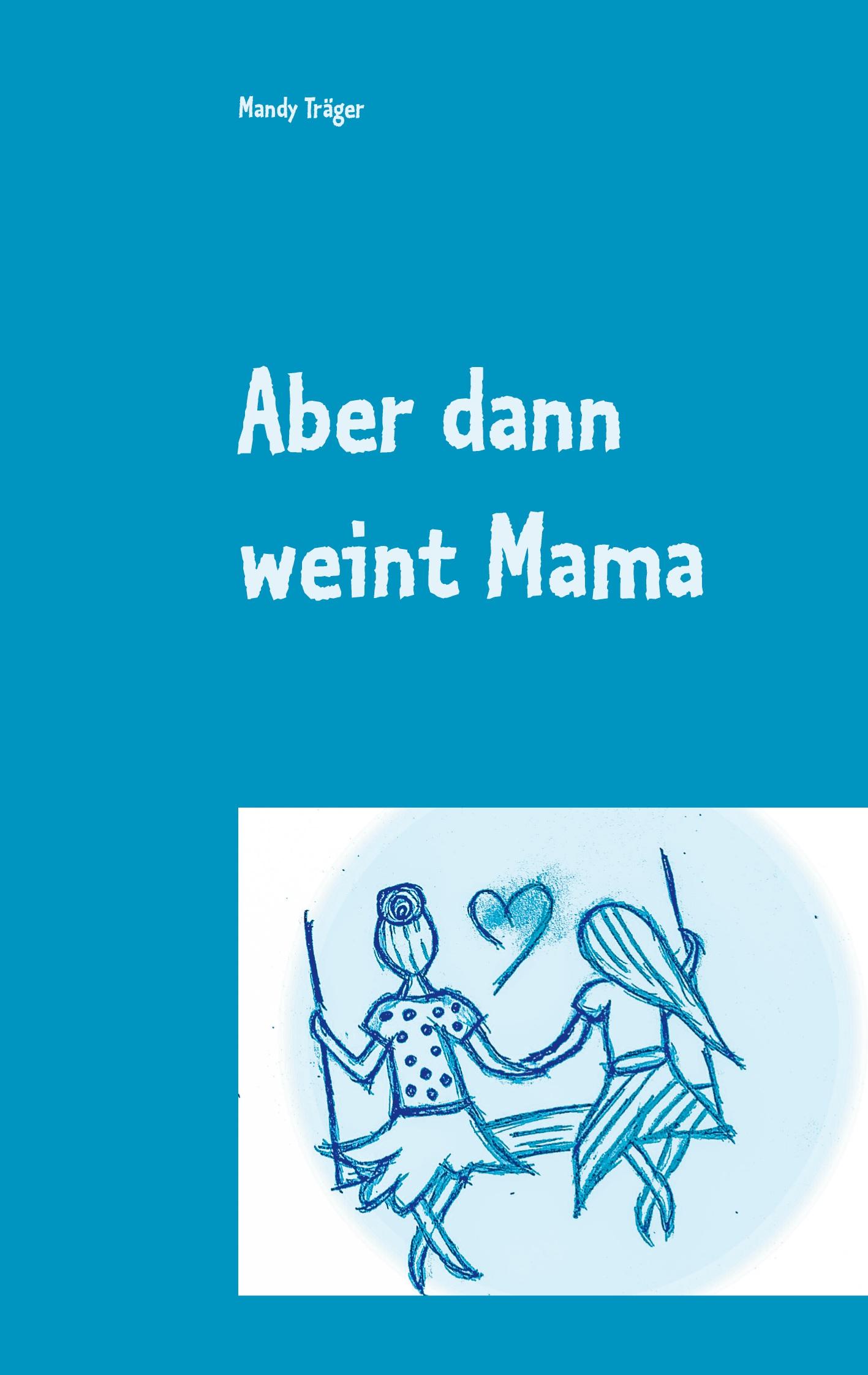 Aber dann weint Mama