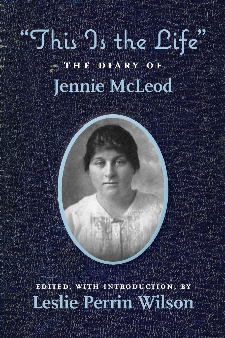 "This Is the Life" The Diary of Jennie McLeod