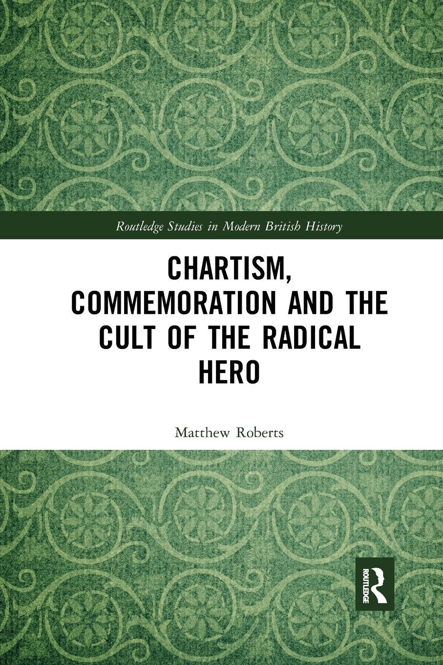 Chartism, Commemoration and the Cult of the Radical Hero