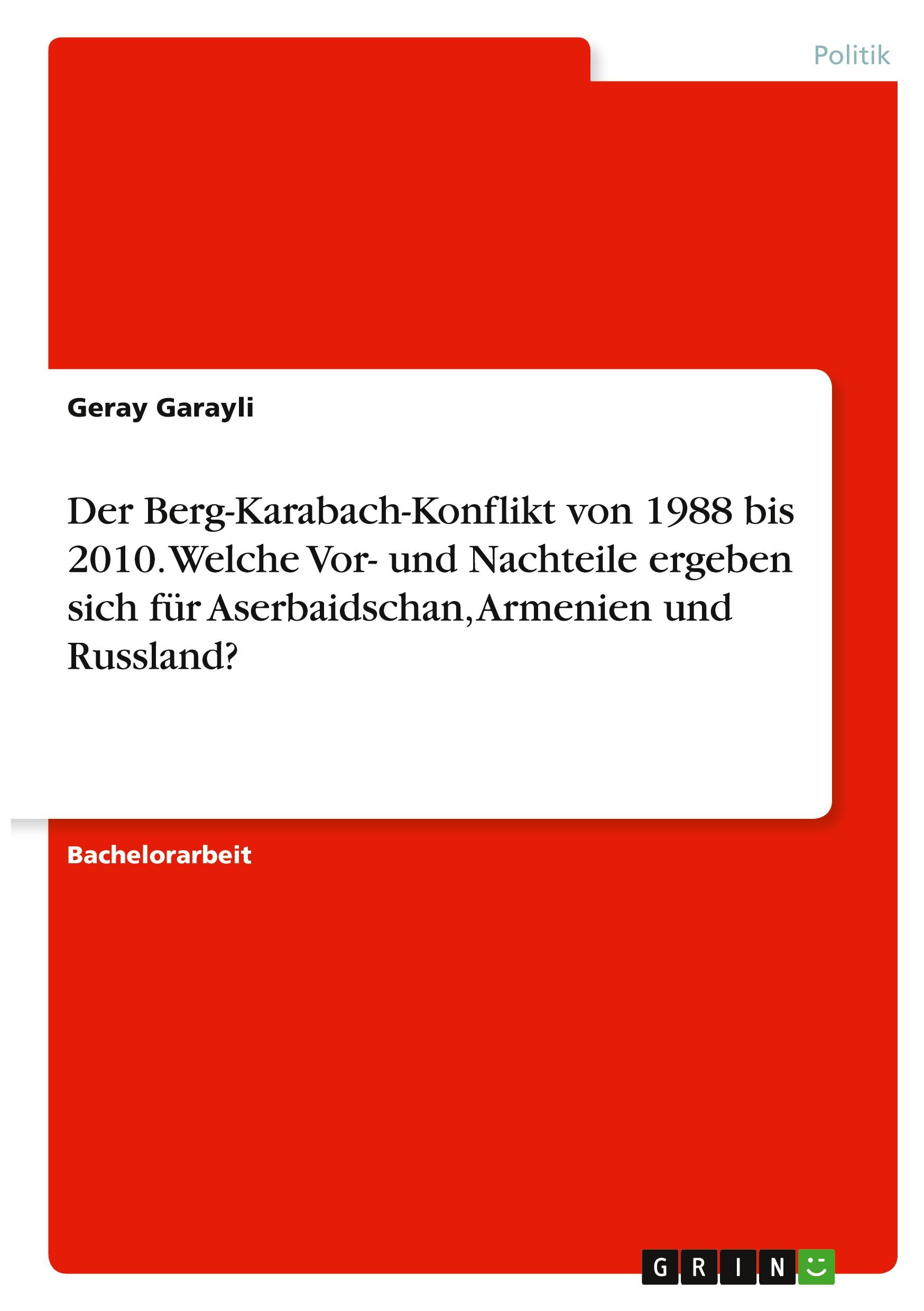 Der Berg-Karabach-Konflikt von 1988 bis 2010. Welche Vor- und Nachteile ergeben sich für Aserbaidschan, Armenien und Russland?