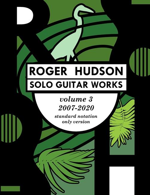 Roger Hudson Solo Guitar Works Volume 3, 2007-2020