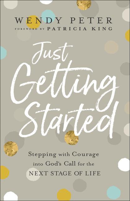 Just Getting Started - Stepping with Courage into God`s Call for the Next Stage of Life