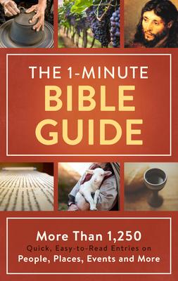 The 1-Minute Bible Guide: More Than 1,250 Quick, Easy-To-Read Entries on People, Places, Events, and More