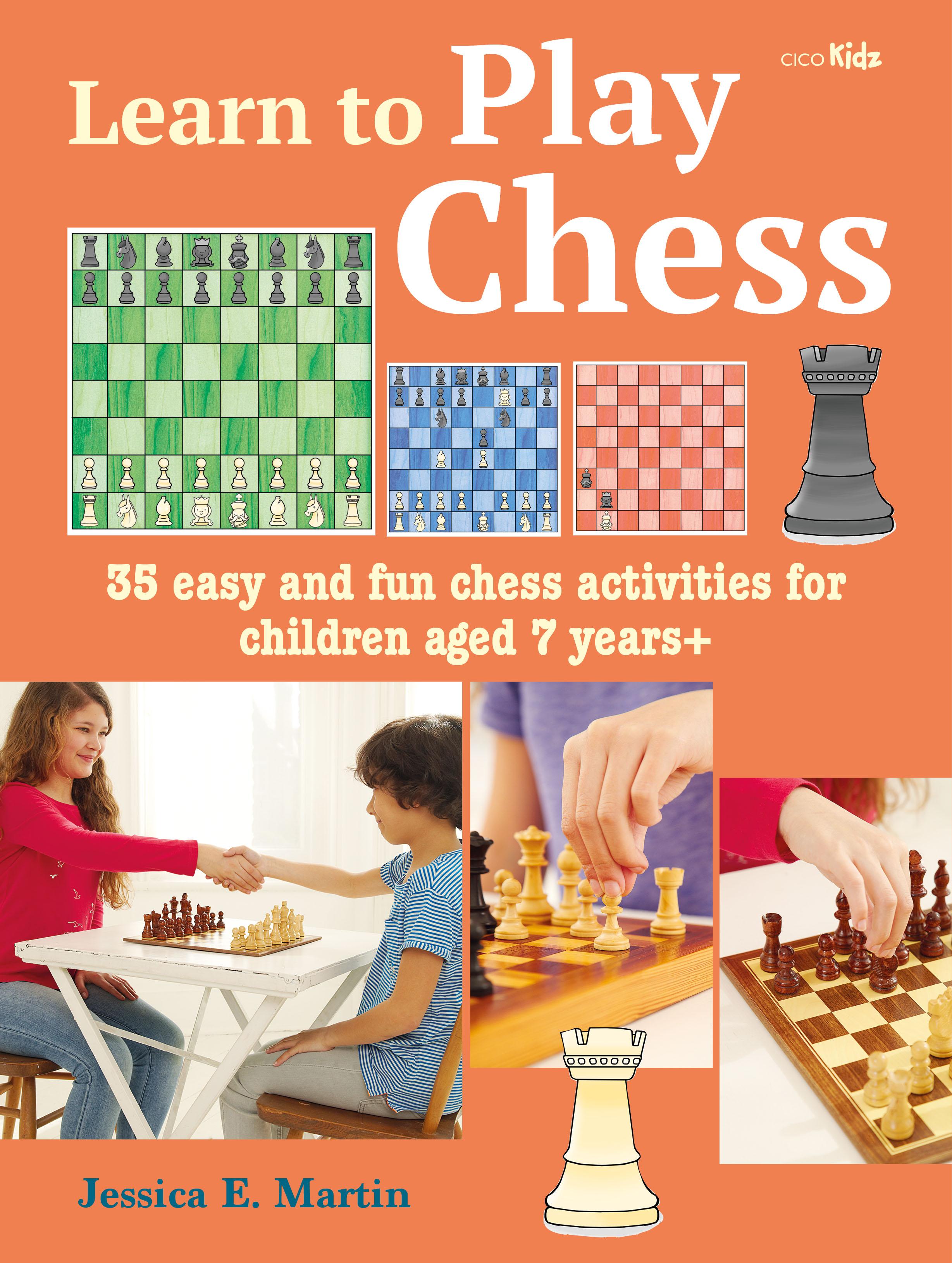 Learn to Play Chess: 35 Easy and Fun Chess Activities for Children Aged 7 Years +