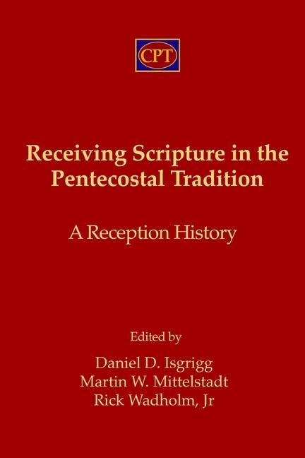 Receiving Scripture in the Pentecostal Tradition: A Reception History