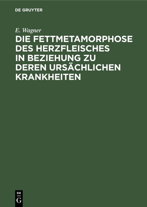 Die Fettmetamorphose des Herzfleisches in Beziehung zu deren ursächlichen Krankheiten