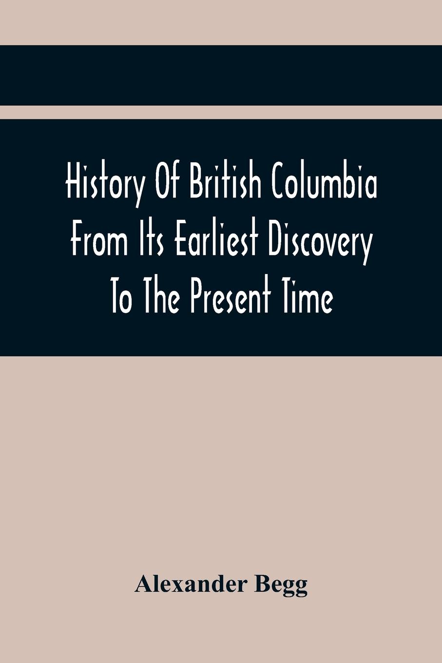 History Of British Columbia From Its Earliest Discovery To The Present Time