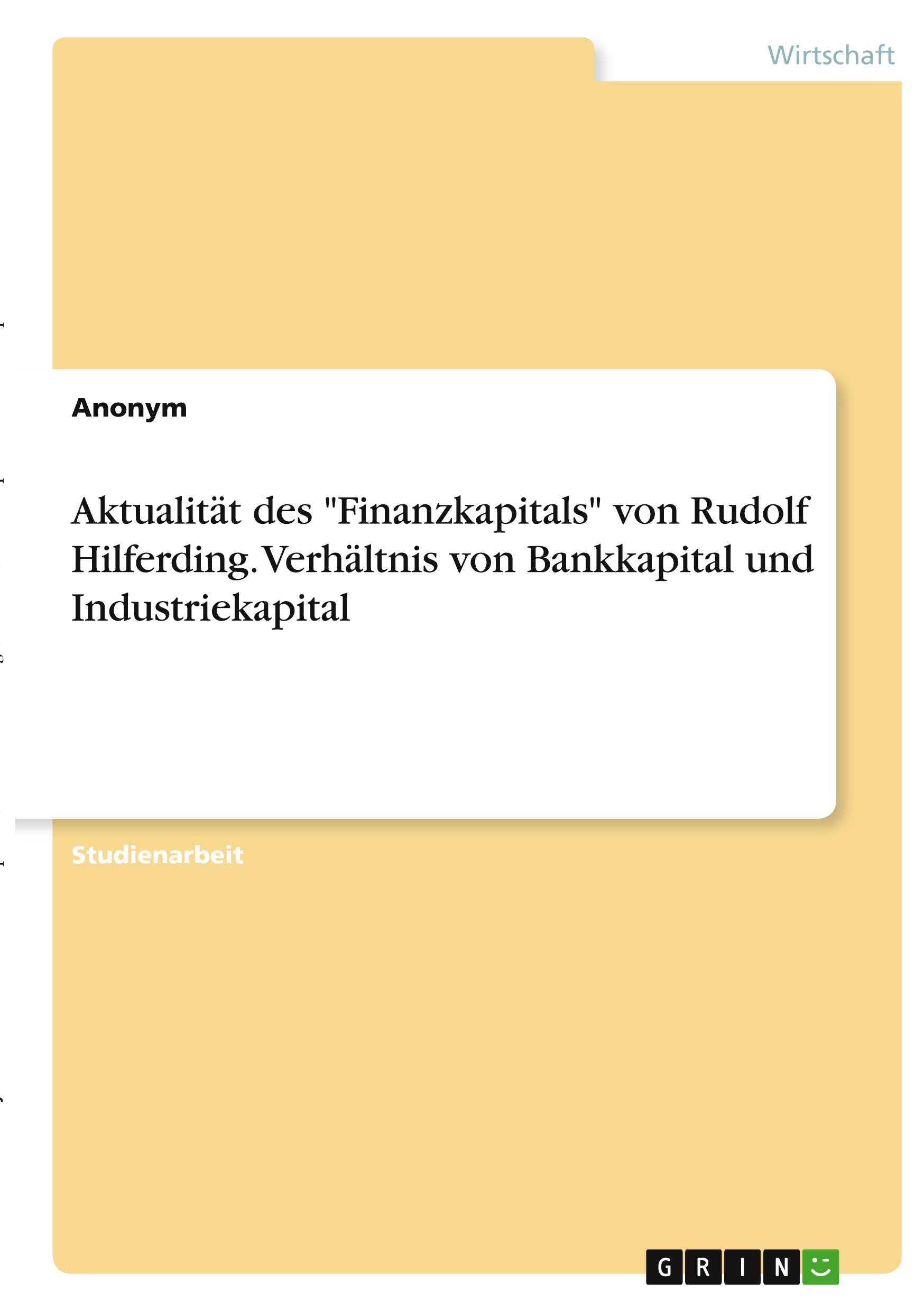 Aktualität des "Finanzkapitals" von Rudolf Hilferding. Verhältnis von Bankkapital und Industriekapital