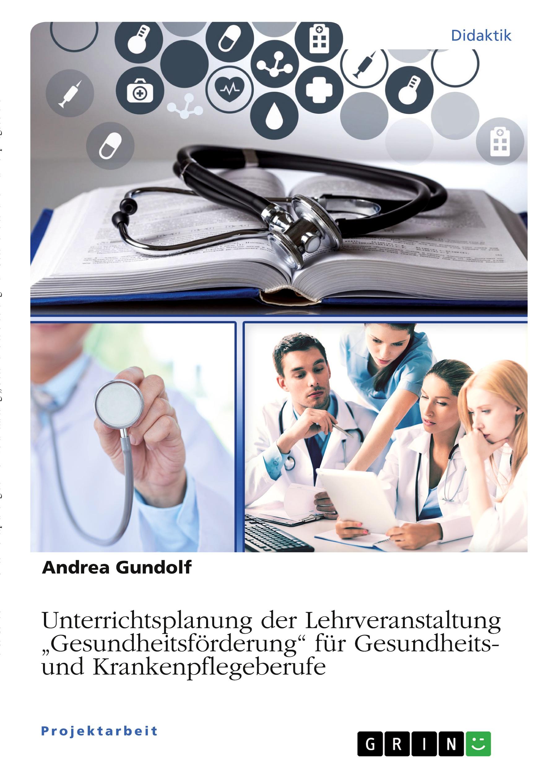 Unterrichtsplanung der Lehrveranstaltung ¿Gesundheitsförderung¿ für Gesundheits- und Krankenpflegeberufe