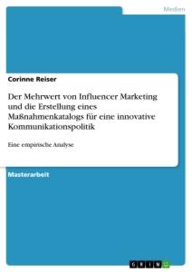 Der Mehrwert von Influencer Marketing und die Erstellung eines Maßnahmenkatalogs für eine innovative Kommunikationspolitik