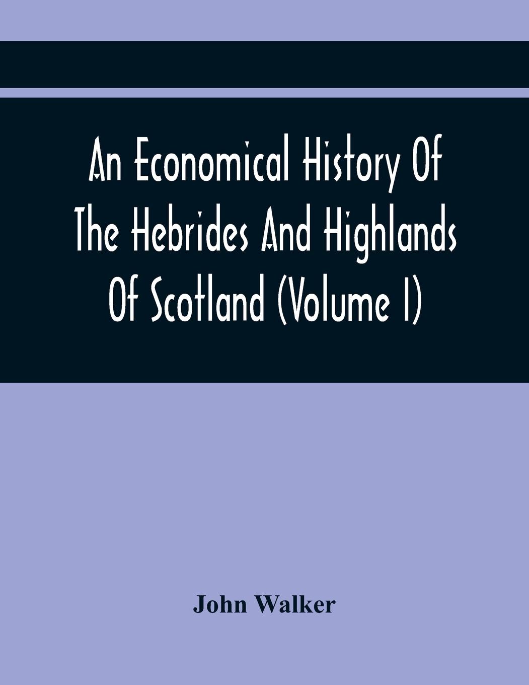 An Economical History Of The Hebrides And Highlands Of Scotland (Volume I)