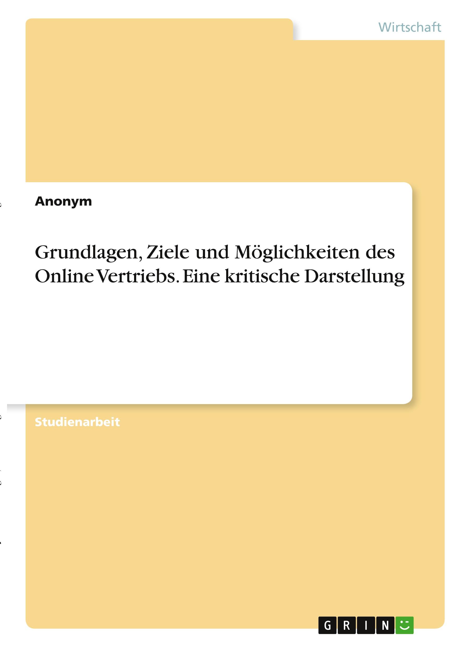 Grundlagen, Ziele und Möglichkeiten des Online Vertriebs. Eine kritische Darstellung