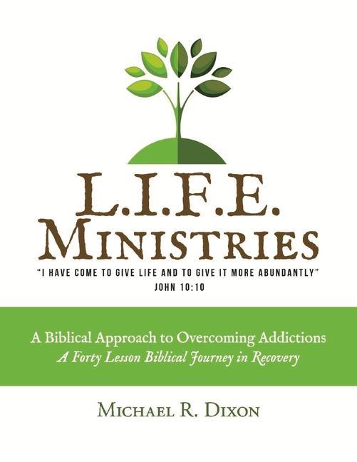 L.I.F.E. Ministries: A Biblical Approach to Overcoming Addictions