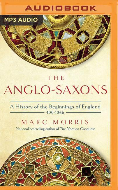 The Anglo-Saxons: A History of the Beginnings of England: 400 - 1066