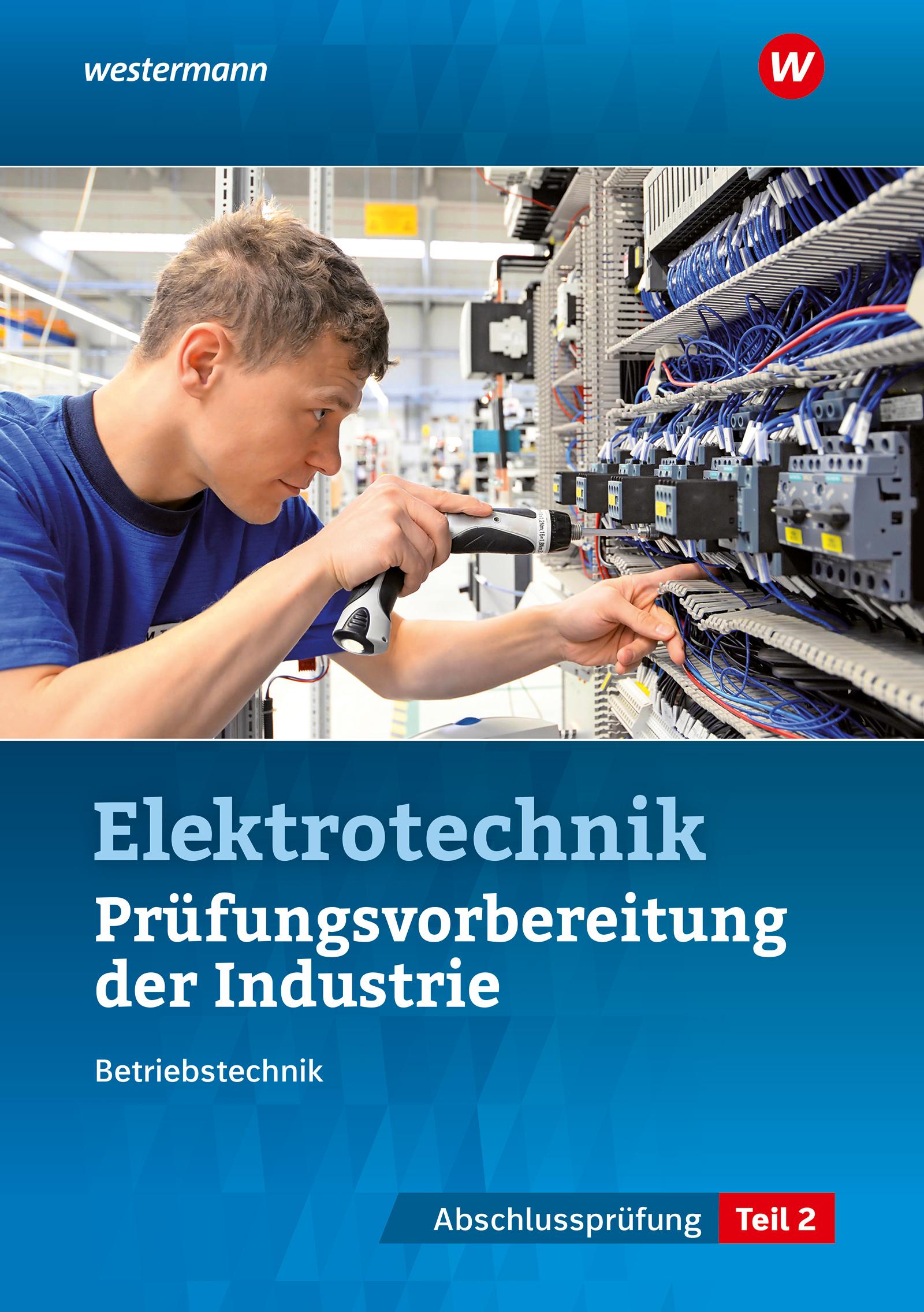 Prüfungsvorbereitung für die industriellen Elektroberufe. Teil 2 der Abschlussprüfung