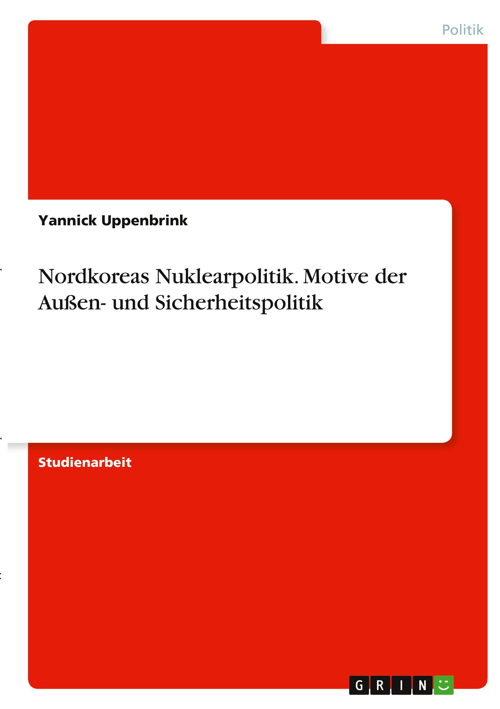 Nordkoreas Nuklearpolitik. Motive der Außen- und Sicherheitspolitik