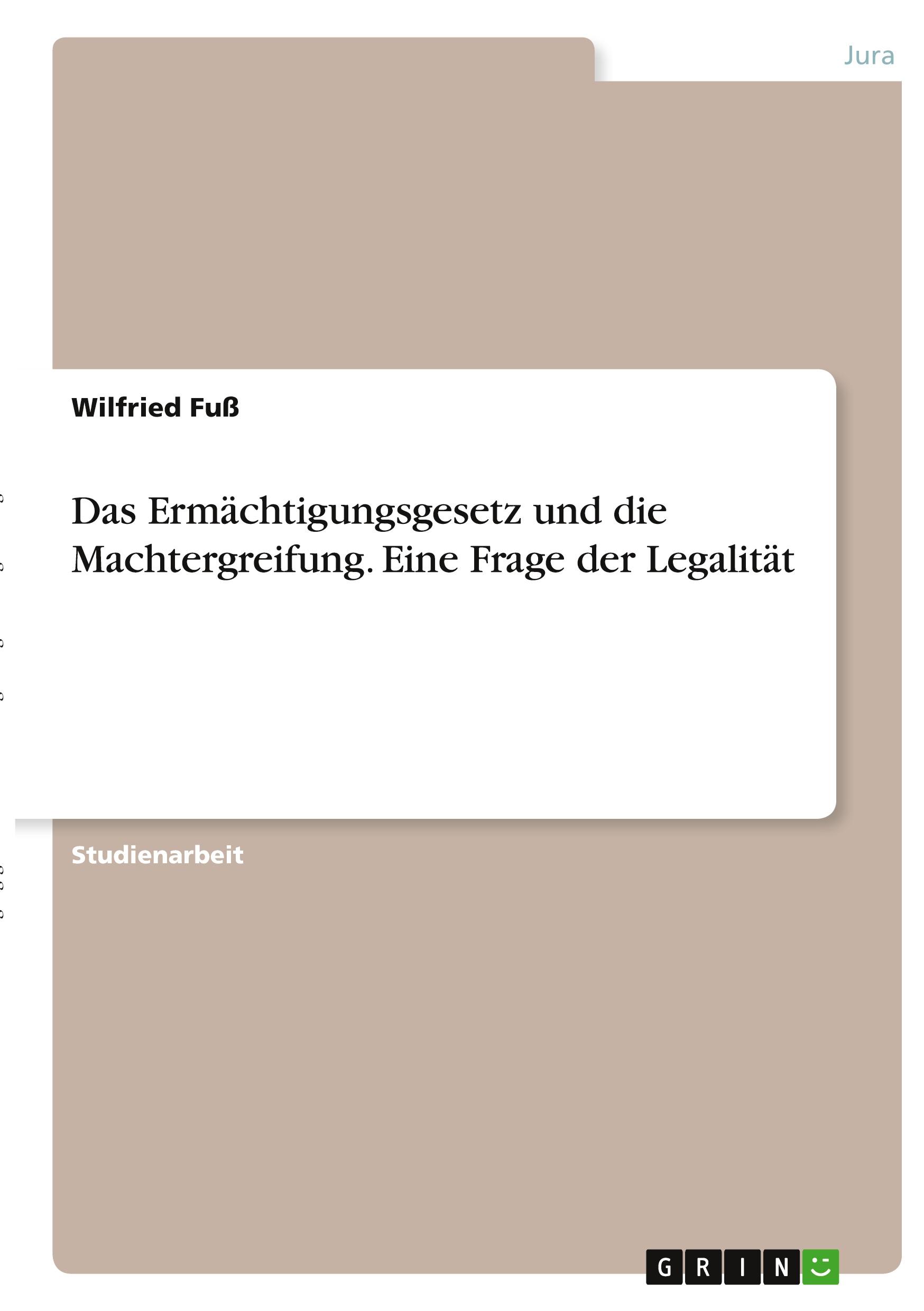 Das Ermächtigungsgesetz und die Machtergreifung. Eine Frage der Legalität