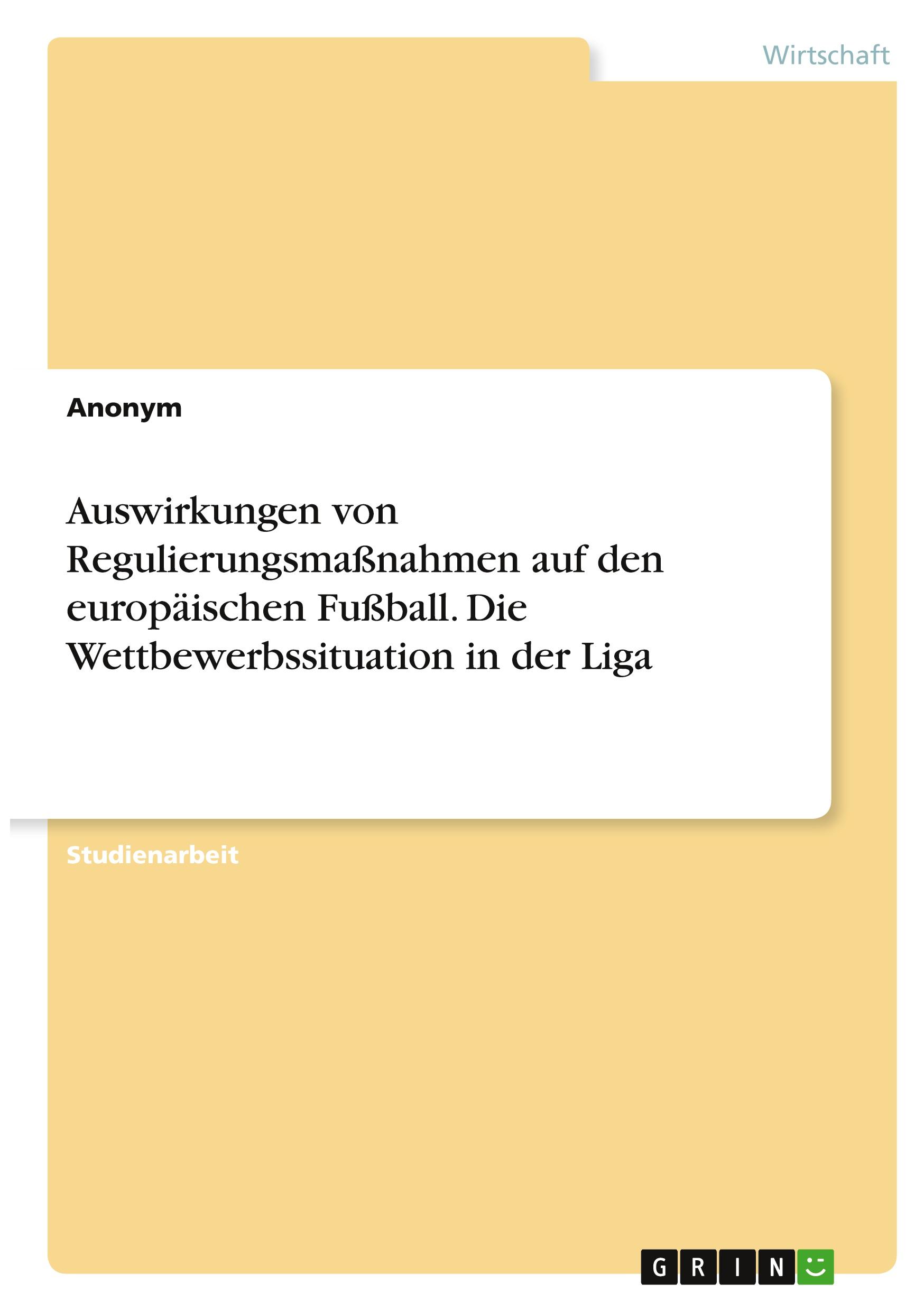 Auswirkungen von Regulierungsmaßnahmen auf den europäischen Fußball. Die Wettbewerbssituation in der Liga