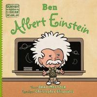 Ben Albert Einstein - Dünyayi Degistiren Siradan Insanlar