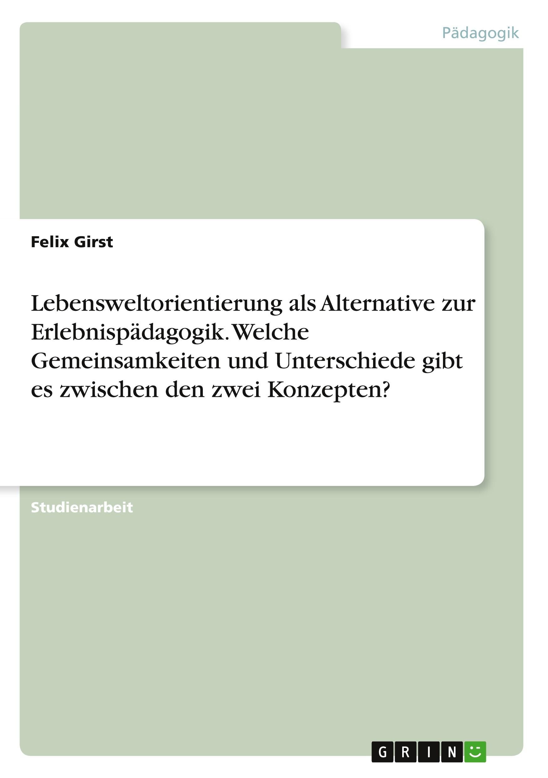 Lebensweltorientierung als Alternative zur Erlebnispädagogik. Welche Gemeinsamkeiten und Unterschiede gibt es zwischen den zwei Konzepten?