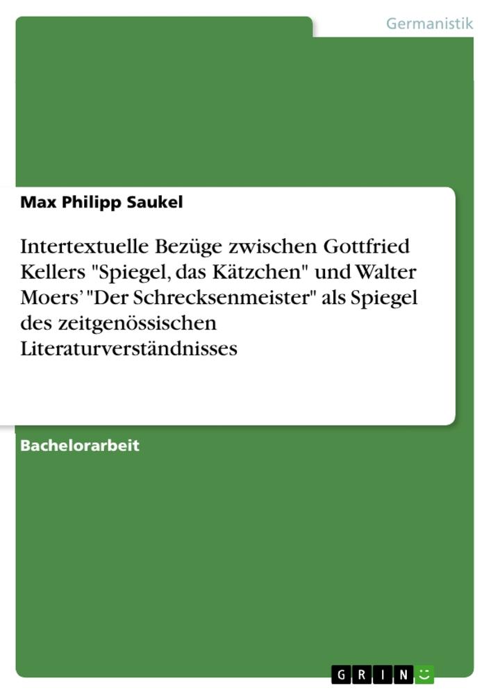 Intertextuelle Bezüge zwischen Gottfried Kellers "Spiegel, das Kätzchen" und Walter Moers¿ "Der Schrecksenmeister" als Spiegel des zeitgenössischen Literaturverständnisses