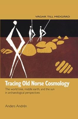 Tracing Old Norse Cosmology: The World Tree, Middle Earth and the Sun in Archaeological Perspectives