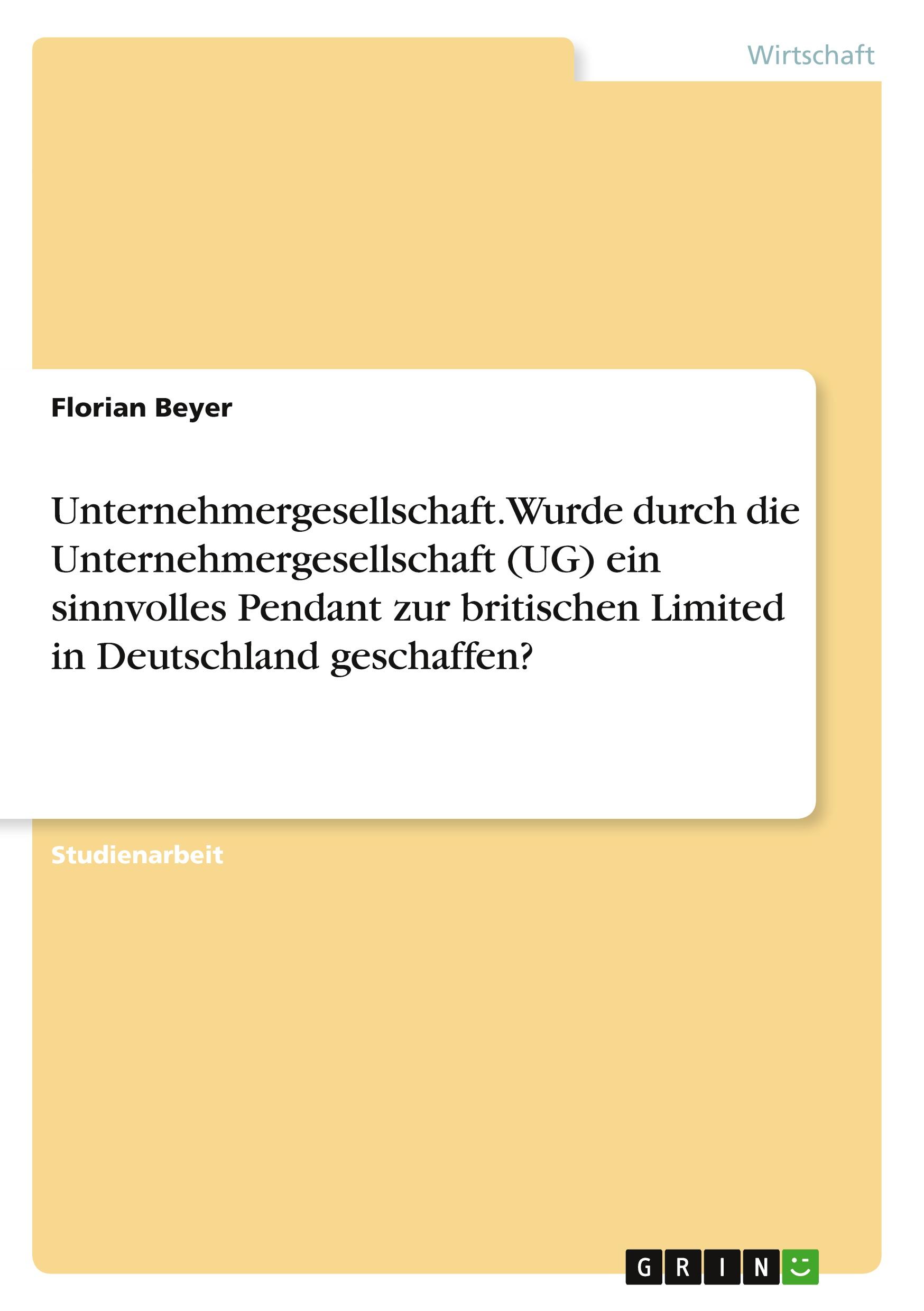 Unternehmergesellschaft. Wurde durch die Unternehmergesellschaft (UG) ein sinnvolles Pendant zur britischen Limited in Deutschland geschaffen?