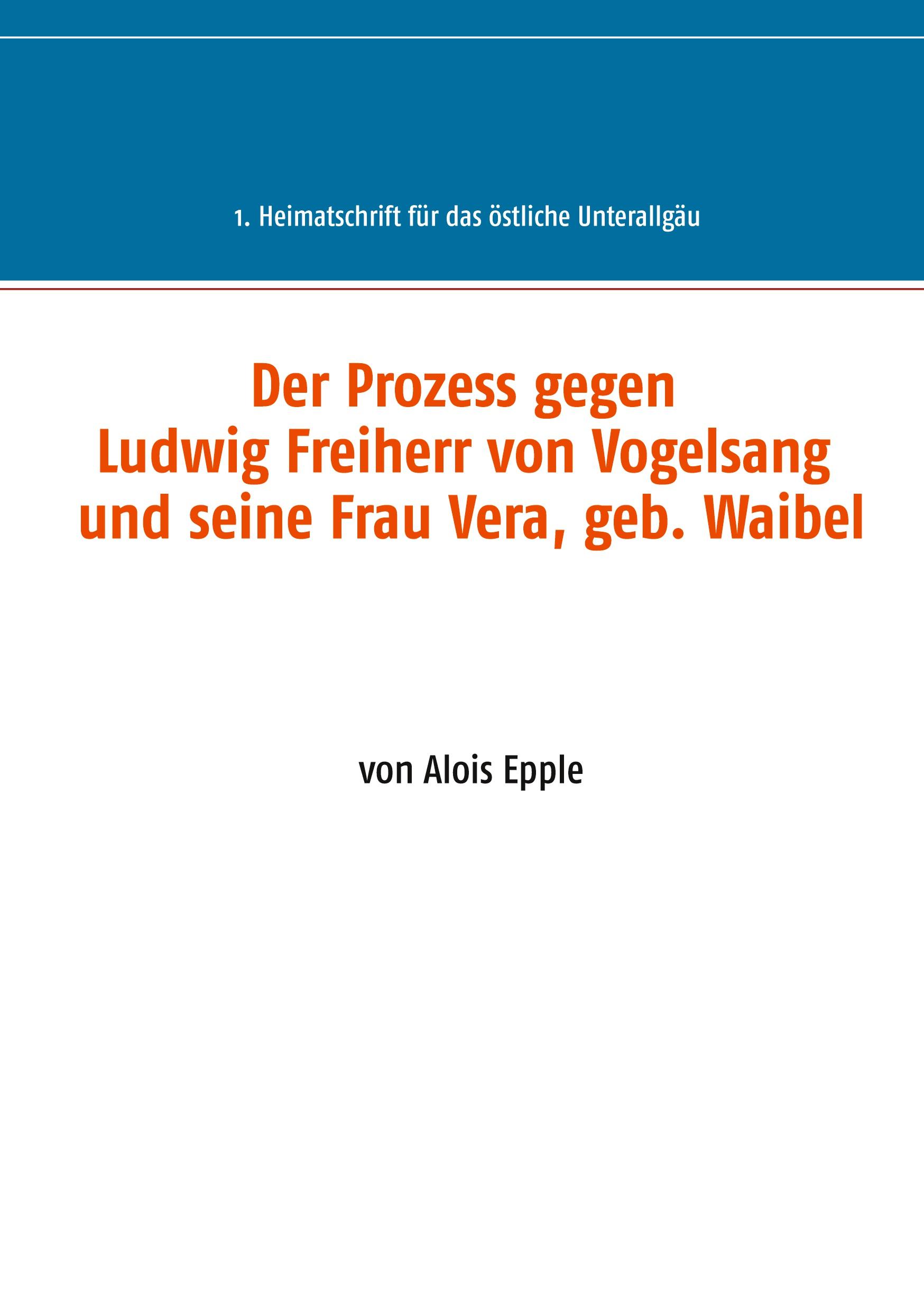 Der Prozess gegen Ludwig, Freiherr von Vogelsang und seine Frau Vera, geb. Waibel