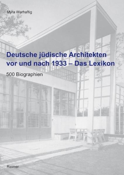 Deutsche jüdische Architekten vor und nach 1933 - Das Lexikon