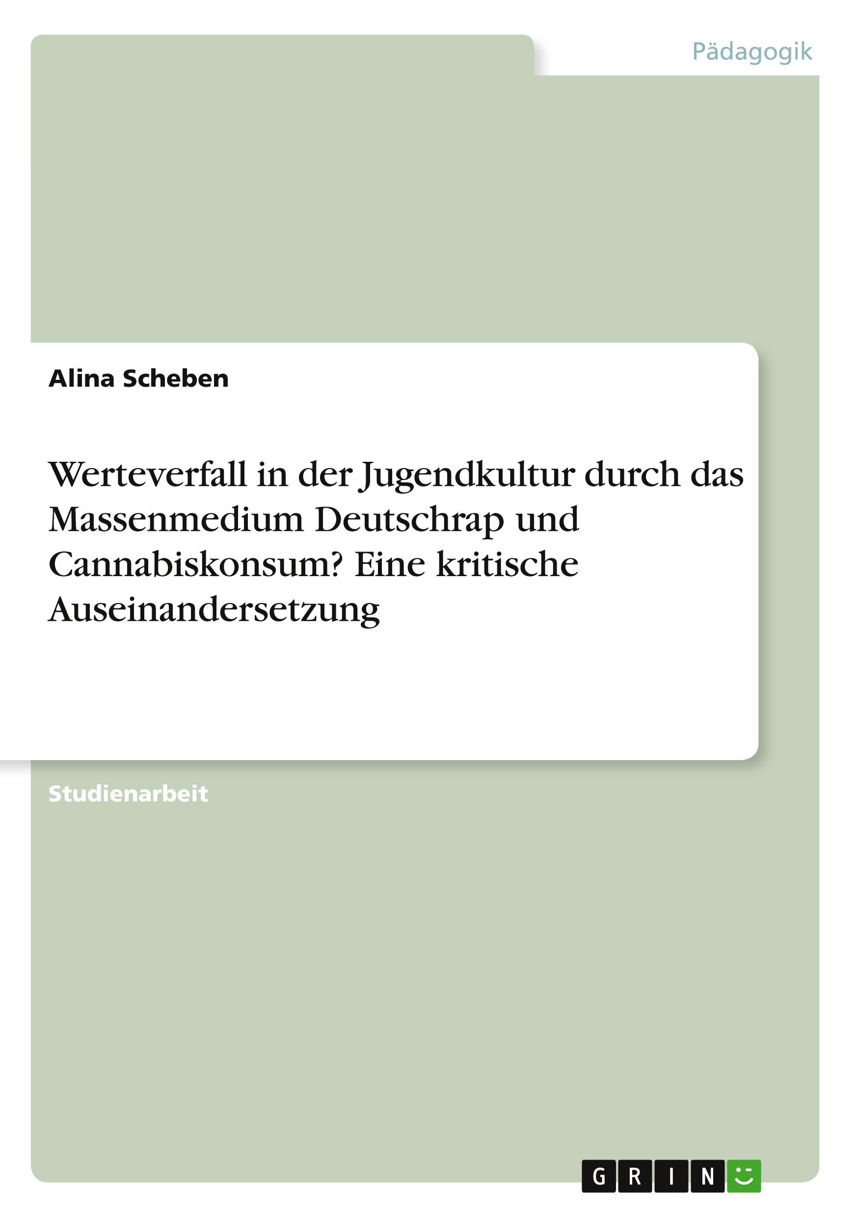 Werteverfall in der Jugendkultur durch das Massenmedium Deutschrap und Cannabiskonsum? Eine kritische Auseinandersetzung