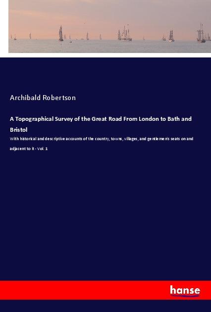 A Topographical Survey of the Great Road From London to Bath and Bristol