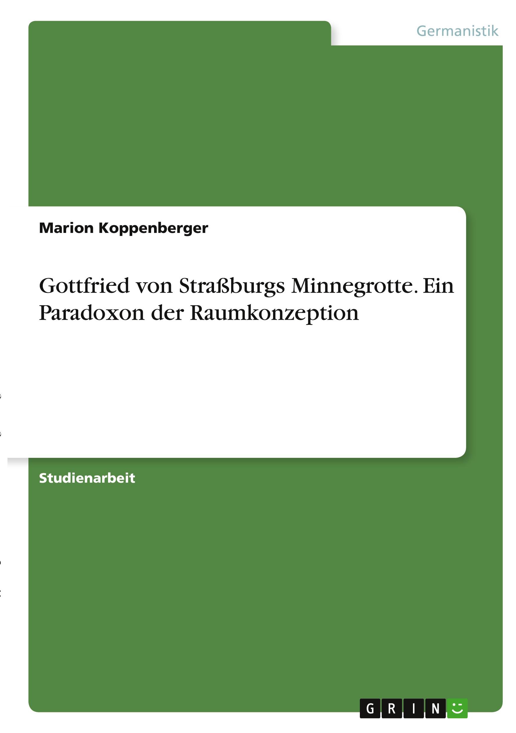 Gottfried von Straßburgs Minnegrotte. Ein Paradoxon der Raumkonzeption