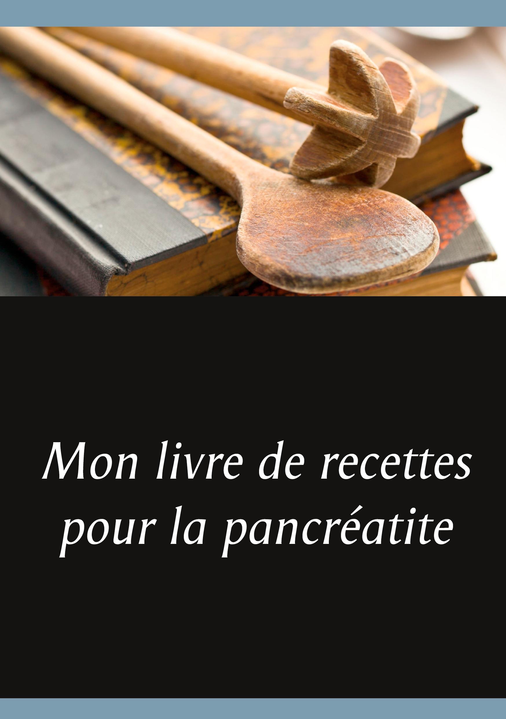 Mon livre de recettes pour la pancréatite