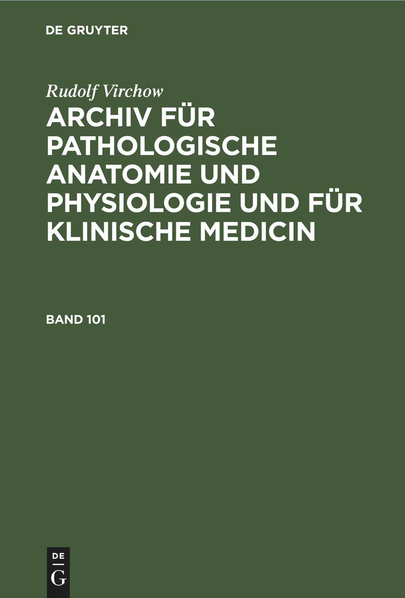 Rudolf Virchow: Archiv für pathologische Anatomie und Physiologie und für klinische Medicin. Band 101