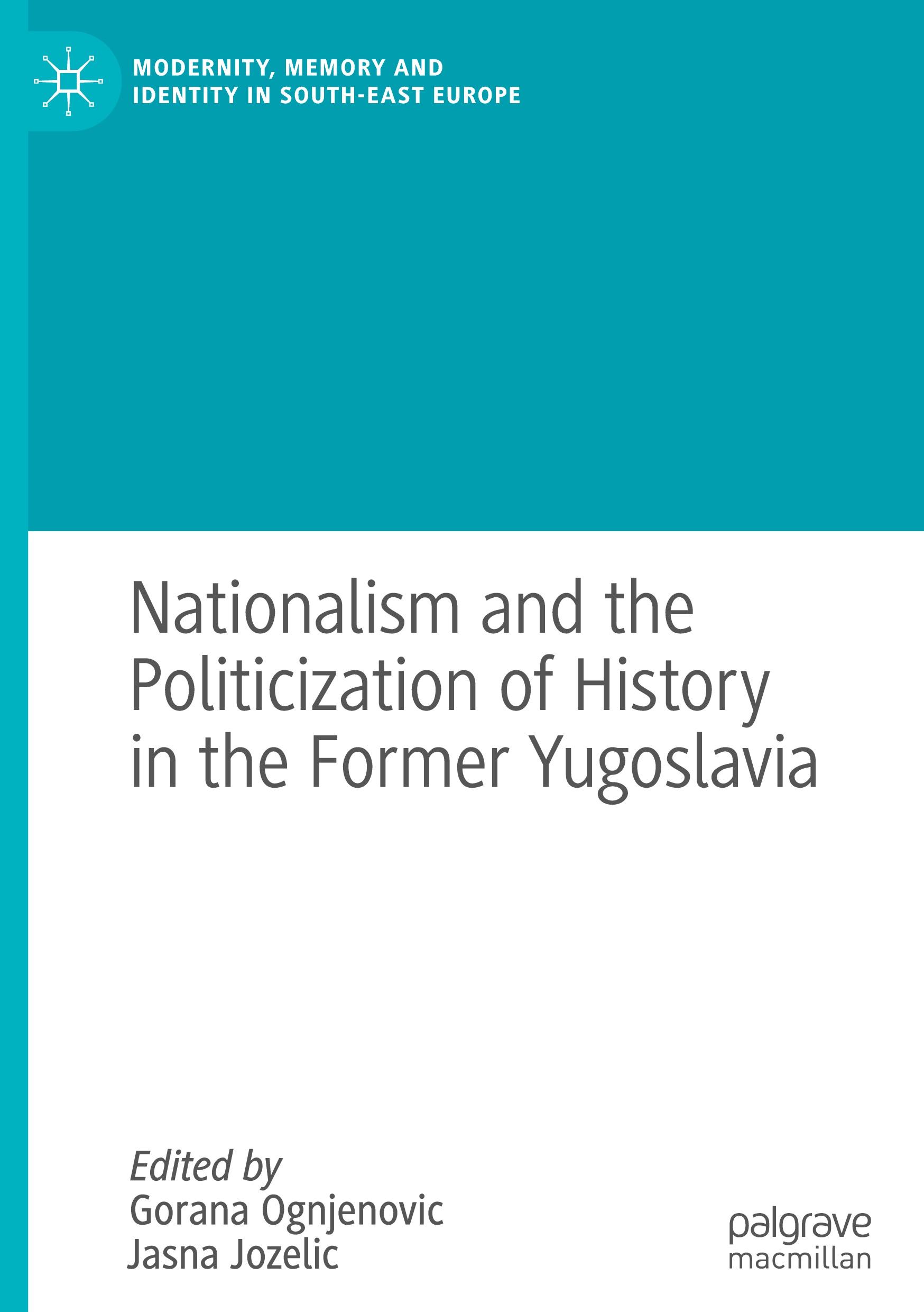 Nationalism and the Politicization of History in the Former Yugoslavia