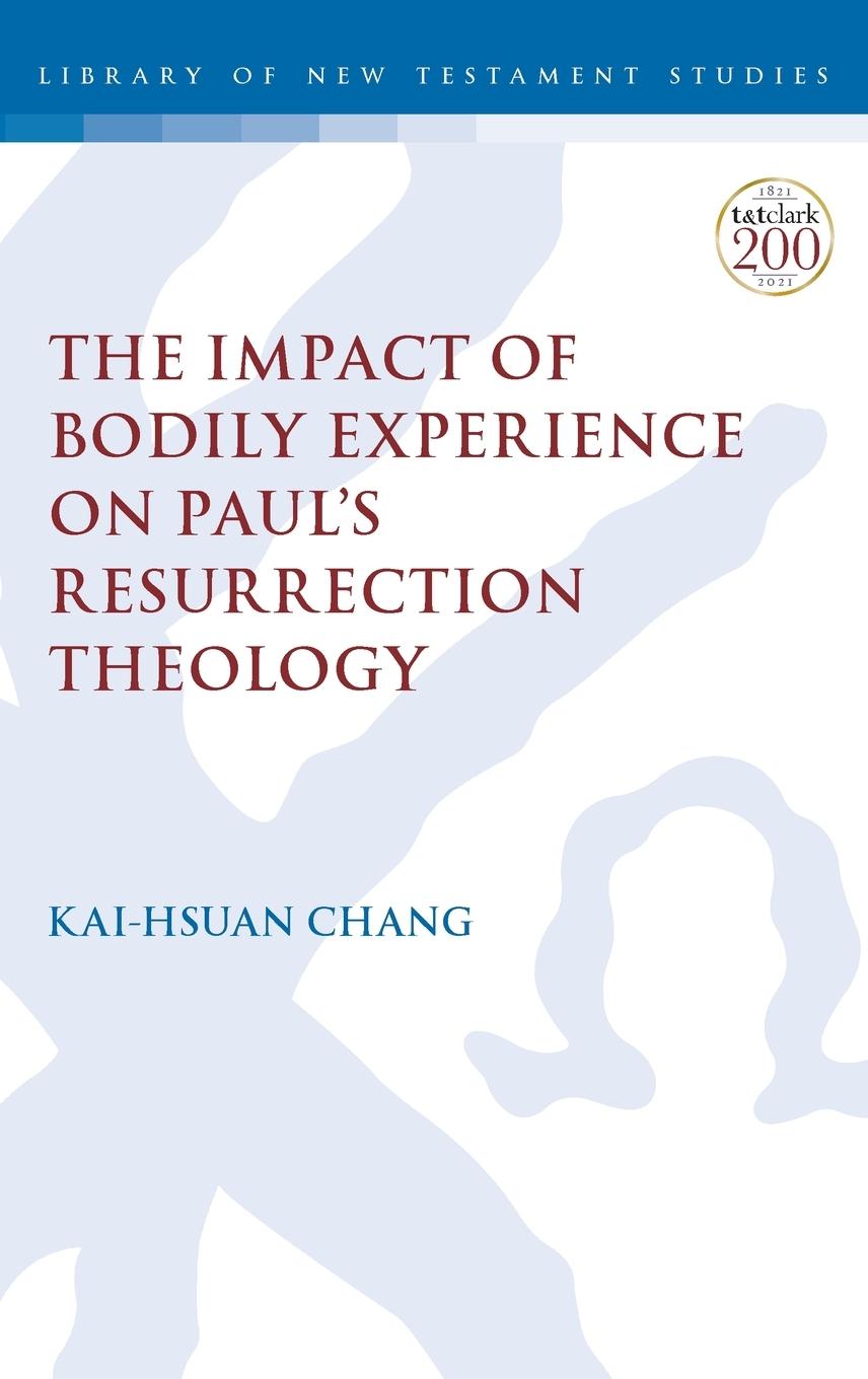 The Impact of Bodily Experience on Paul's Resurrection Theology